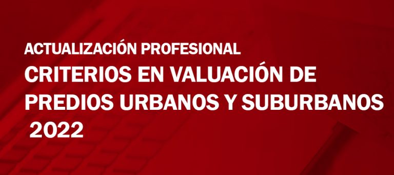 ACTUALIZACIÓN PROFESIONAL CRITERIOS EN VALUACIÓN DE PREDIOS URBANOS Y SUBURBANOS 2O22